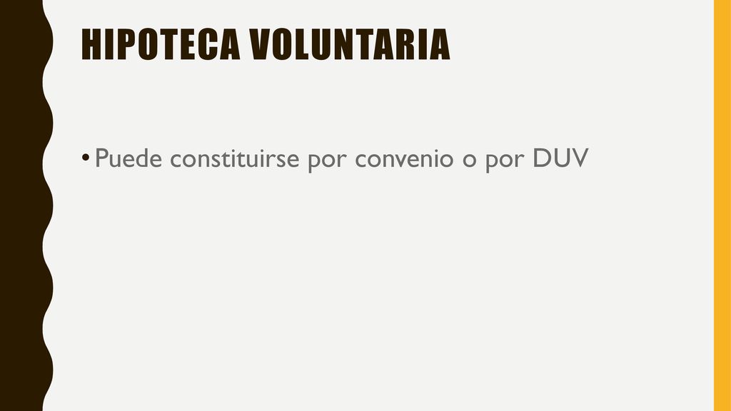 Hipoteca voluntaria Puede constituirse por convenio o por DUV