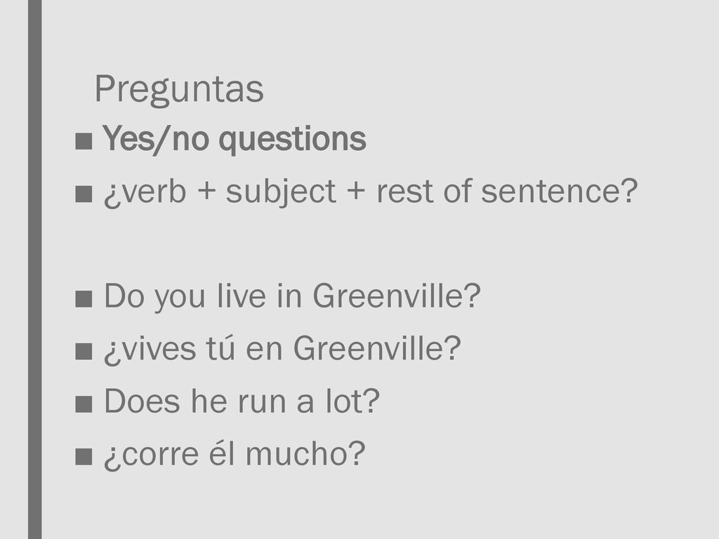 Preguntas Yes/no questions ¿verb + subject + rest of sentence