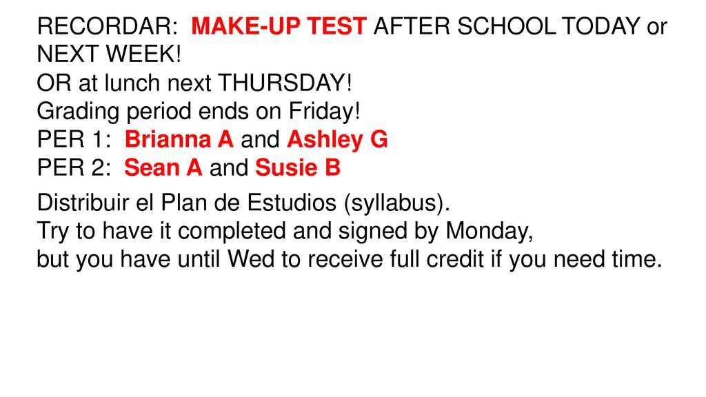 RECORDAR: MAKE-UP TEST AFTER SCHOOL TODAY or NEXT WEEK!