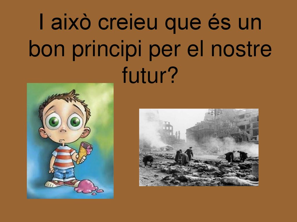 I això creieu que és un bon principi per el nostre futur