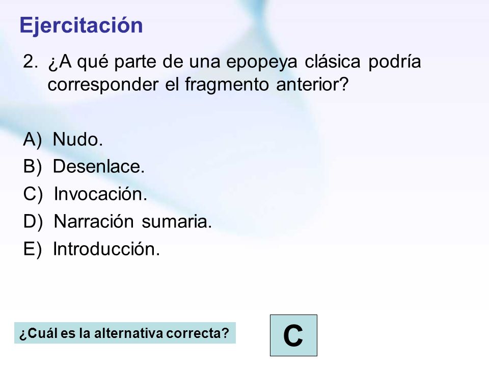 Ejercitación ¿A qué parte de una epopeya clásica podría corresponder el fragmento anterior A) Nudo.