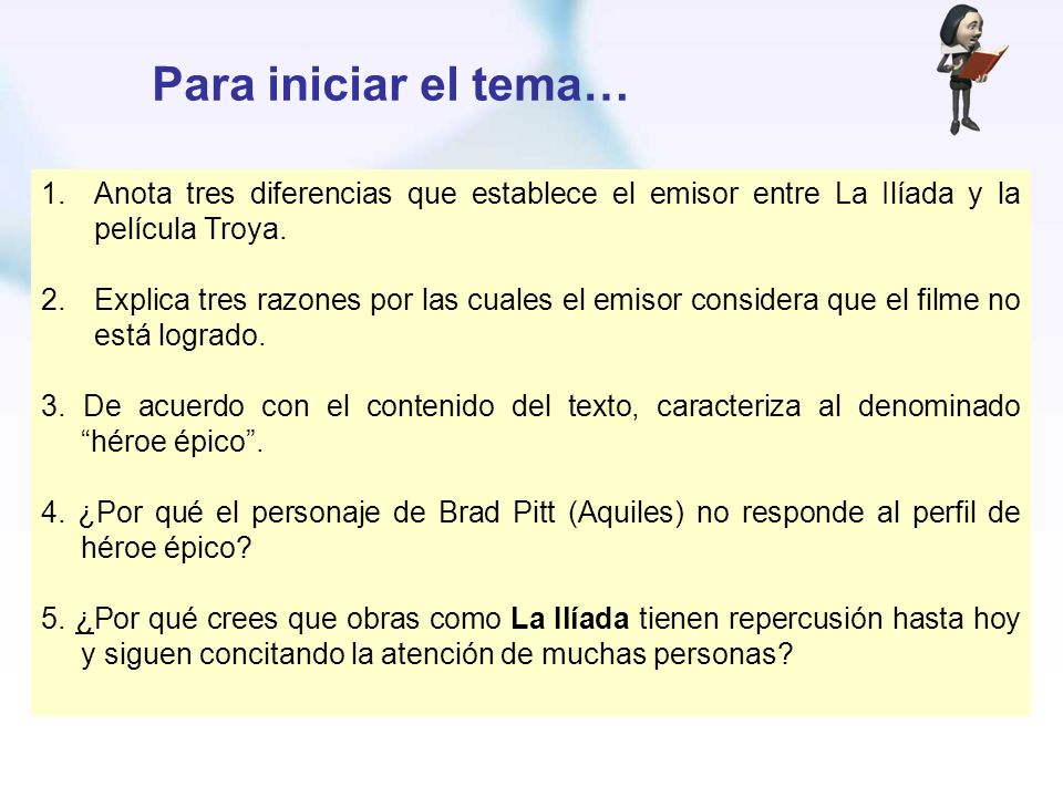 Para iniciar el tema… Anota tres diferencias que establece el emisor entre La Ilíada y la película Troya.