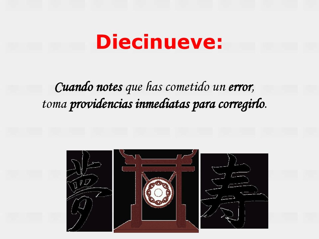 Diecinueve: Cuando notes que has cometido un error, toma providencias inmediatas para corregirlo.
