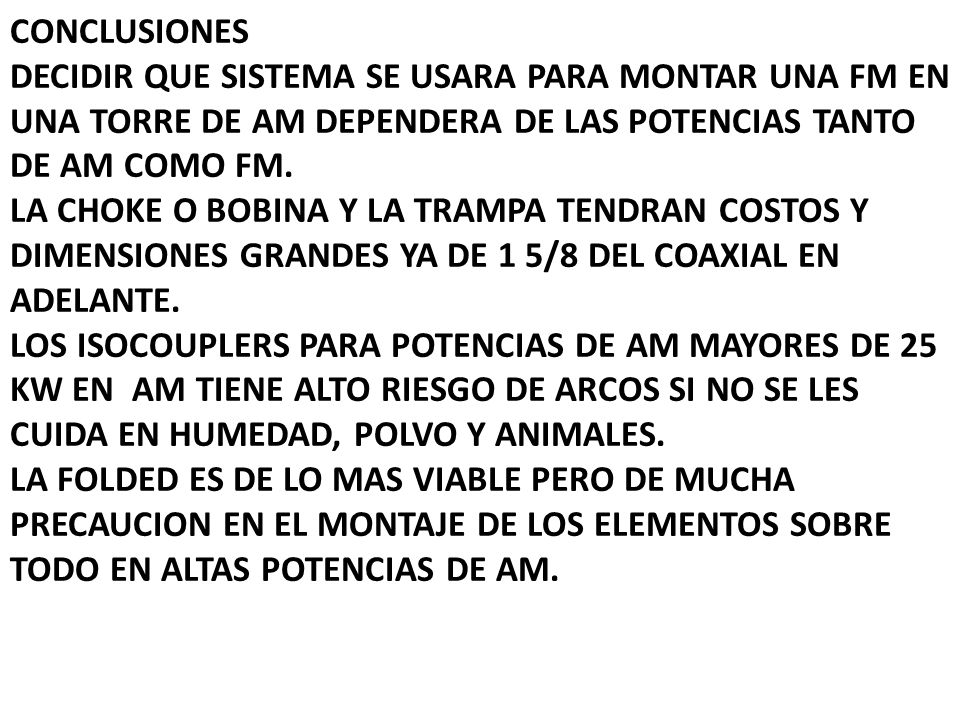CONCLUSIONES DECIDIR QUE SISTEMA SE USARA PARA MONTAR UNA FM EN UNA TORRE DE AM DEPENDERA DE LAS POTENCIAS TANTO DE AM COMO FM.