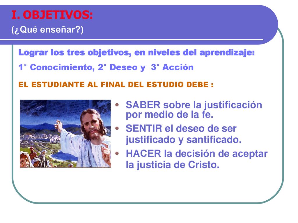 OBJETIVOS: SABER sobre la justificación por medio de la fe.