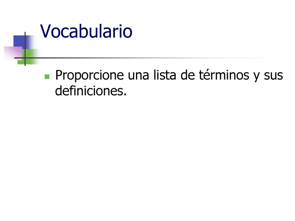 Vocabulario Proporcione una lista de términos y sus definiciones.