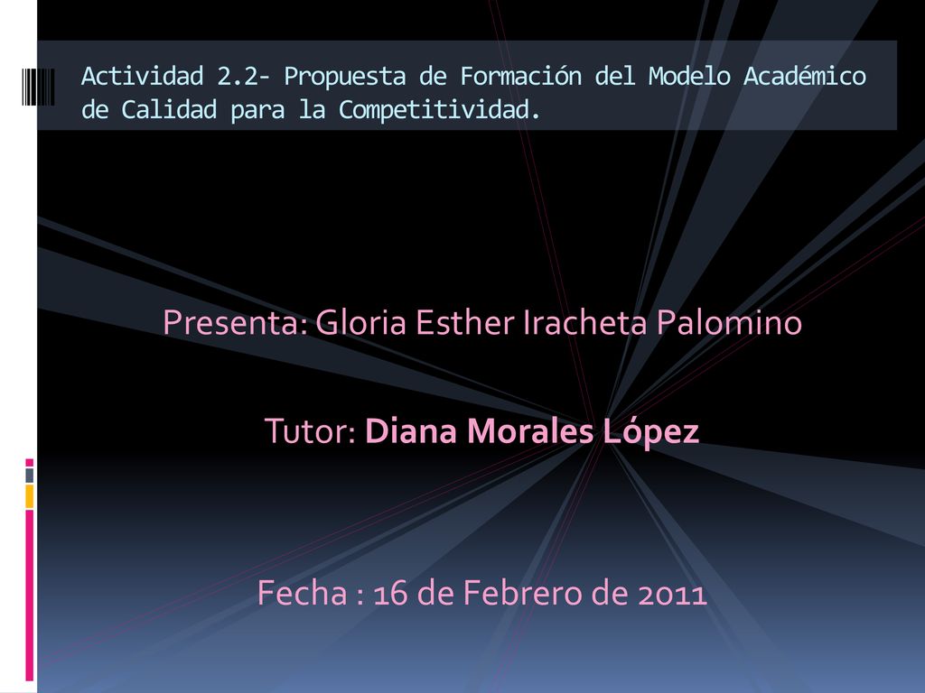 Presenta: Gloria Esther Iracheta Palomino Tutor: Diana Morales López