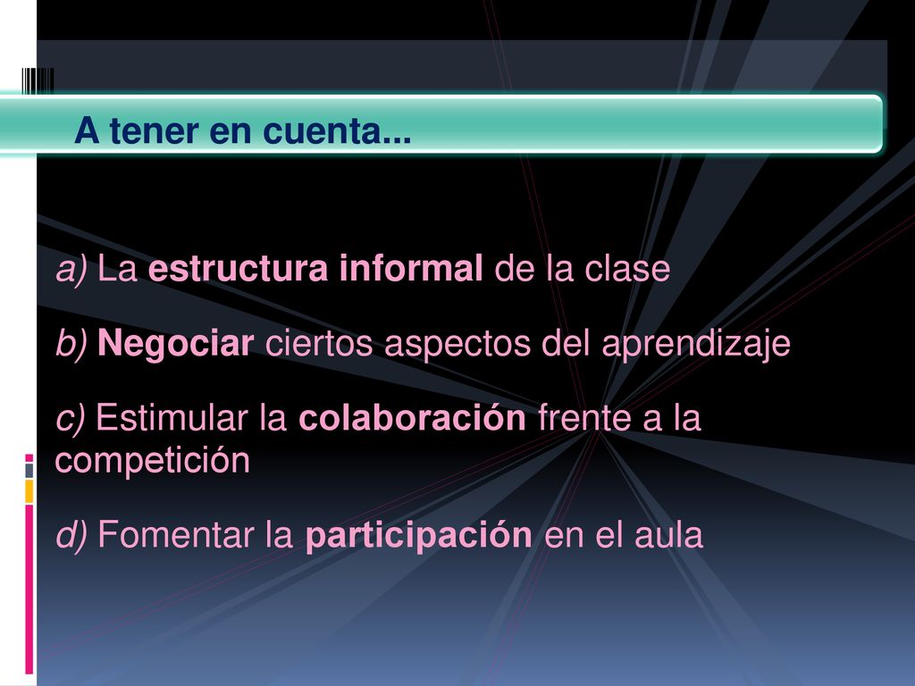 A tener en cuenta... a) La estructura informal de la clase. b) Negociar ciertos aspectos del aprendizaje.