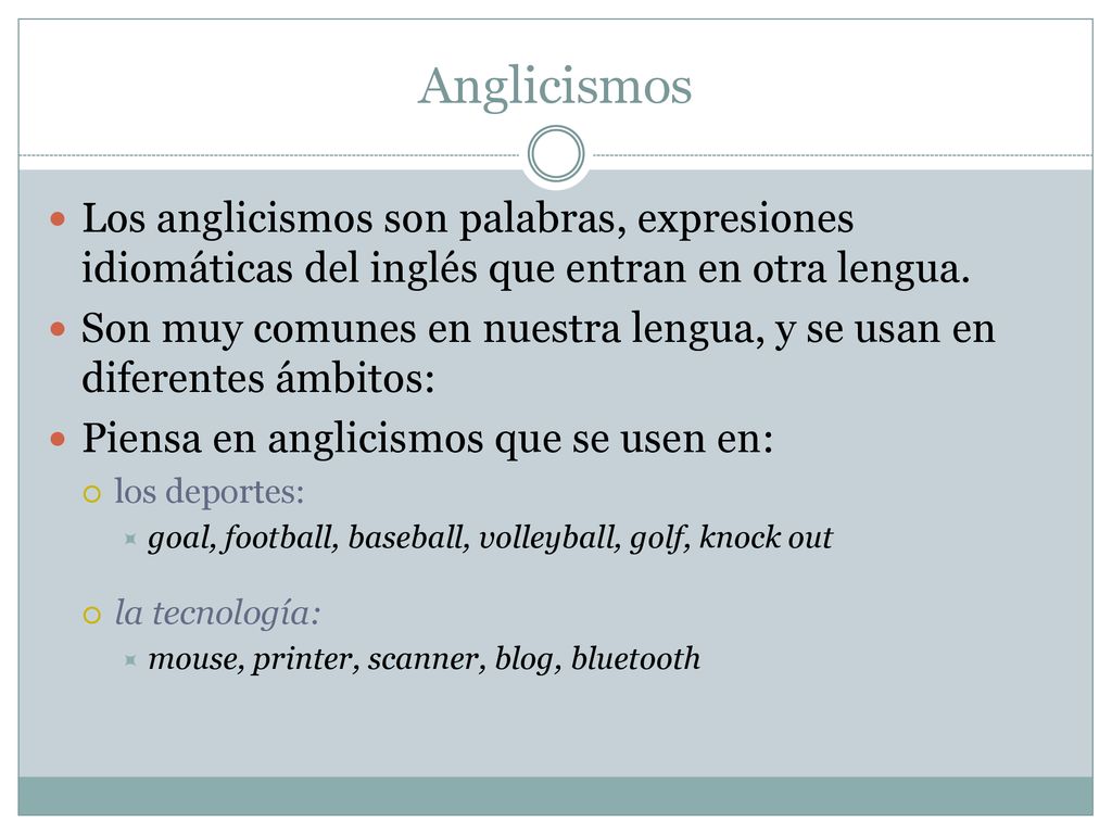 Anglicismos Los anglicismos son palabras, expresiones idiomáticas del inglés que entran en otra lengua.