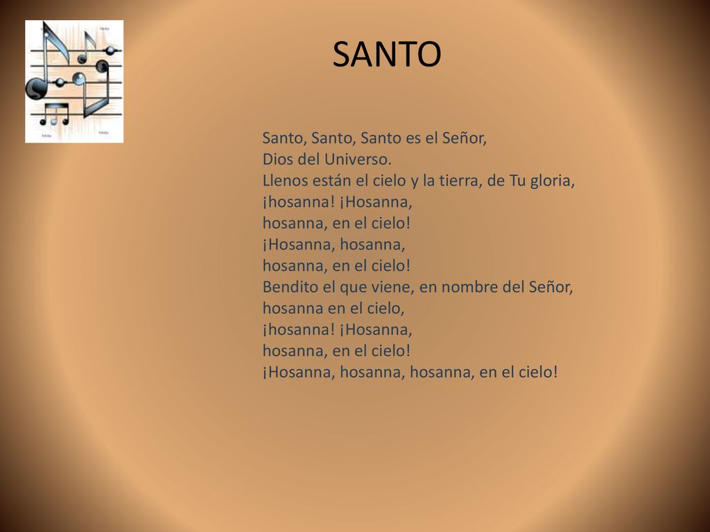 SANTO Santo, Santo, Santo es el Señor, Dios del Universo.