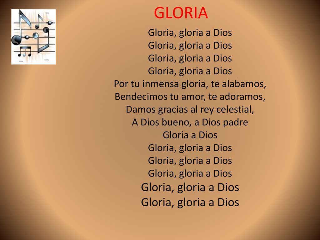 GLORIA Gloria, gloria a Dios Por tu inmensa gloria, te alabamos,