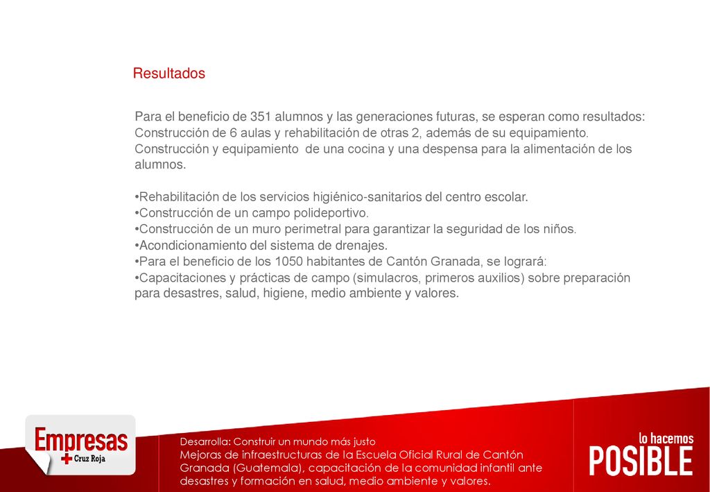 Resultados Para el beneficio de 351 alumnos y las generaciones futuras, se esperan como resultados:
