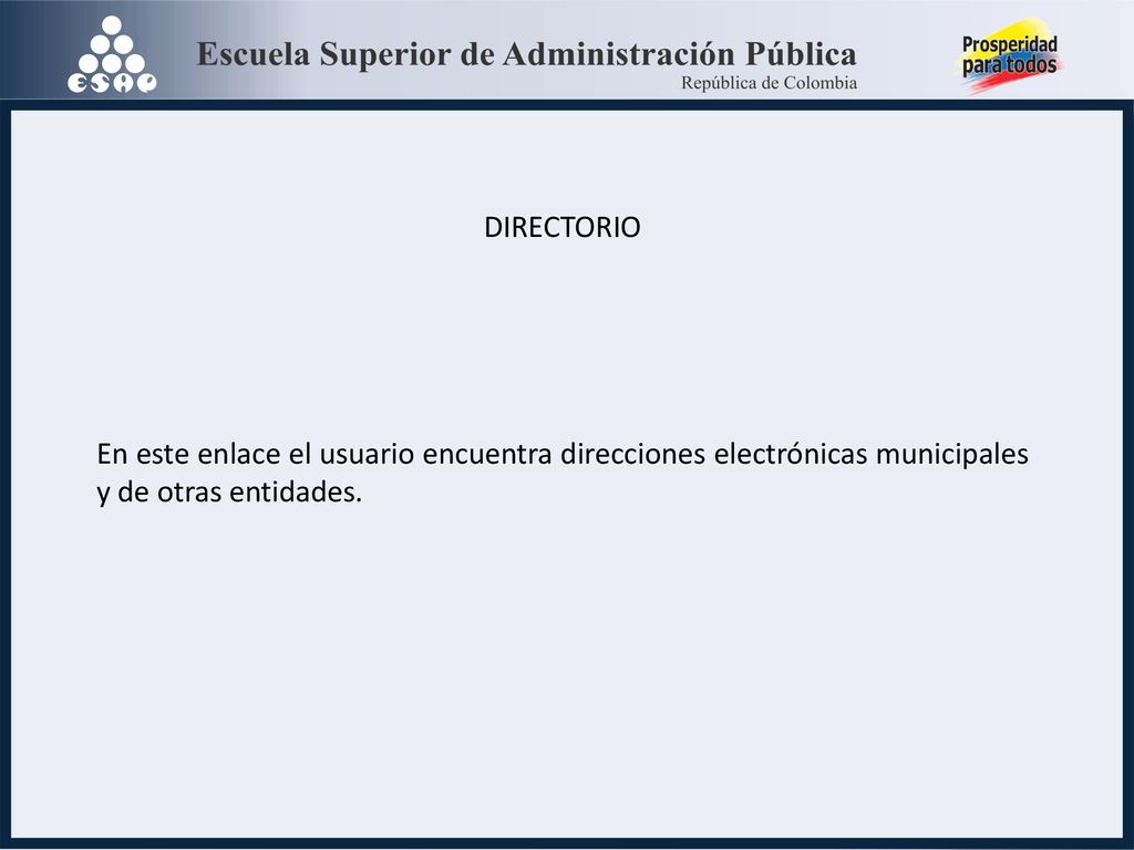 DIRECTORIO En este enlace el usuario encuentra direcciones electrónicas municipales y de otras entidades.