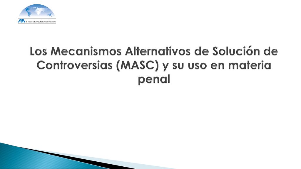 Los Mecanismos Alternativos de Solución de Controversias (MASC) y su uso en materia penal