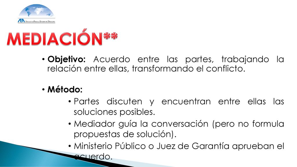 MEDIACIÓN** Objetivo: Acuerdo entre las partes, trabajando la relación entre ellas, transformando el conflicto.