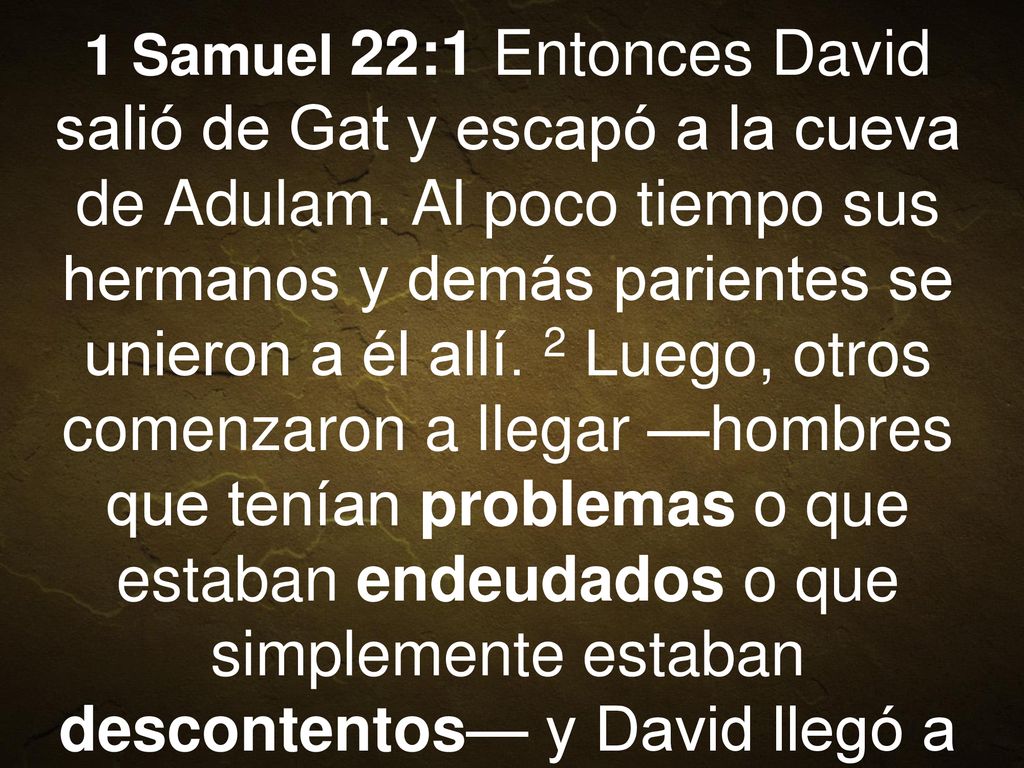 1 Samuel 22:1 Entonces David salió de Gat y escapó a la cueva de Adulam.