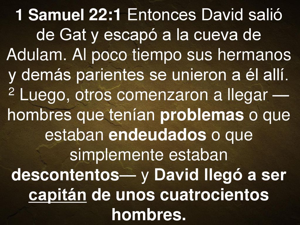 1 Samuel 22:1 Entonces David salió de Gat y escapó a la cueva de Adulam.