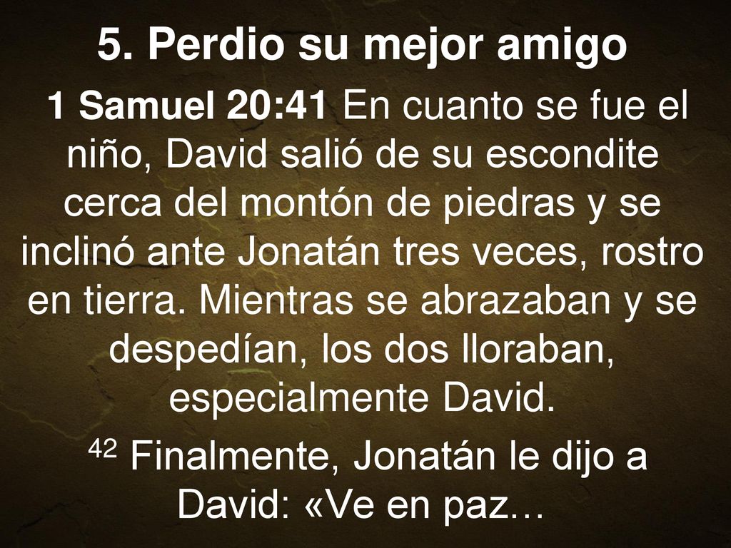 42 Finalmente, Jonatán le dijo a David: «Ve en paz…