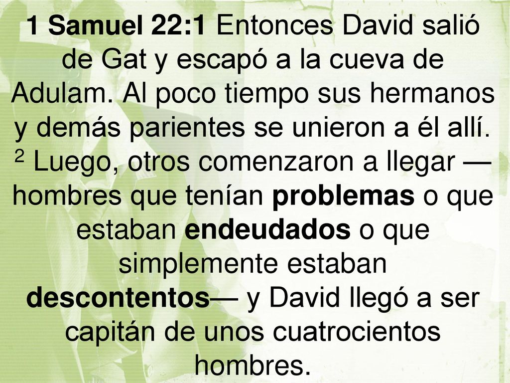 1 Samuel 22:1 Entonces David salió de Gat y escapó a la cueva de Adulam.