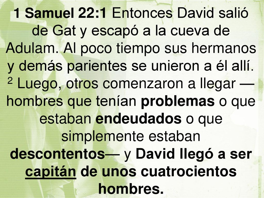 1 Samuel 22:1 Entonces David salió de Gat y escapó a la cueva de Adulam.