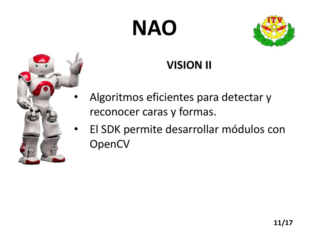 NAO VISION II. Algoritmos eficientes para detectar y reconocer caras y formas. El SDK permite desarrollar módulos con OpenCV.