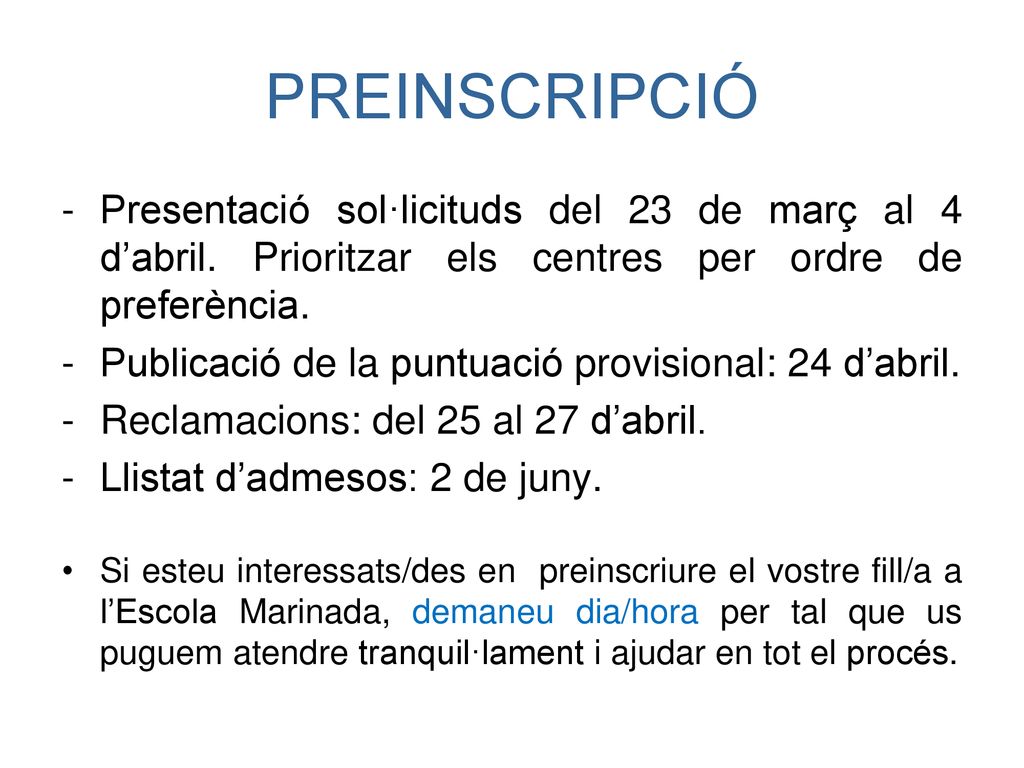 PREINSCRIPCIÓ Presentació sol·licituds del 23 de març al 4 d’abril. Prioritzar els centres per ordre de preferència.