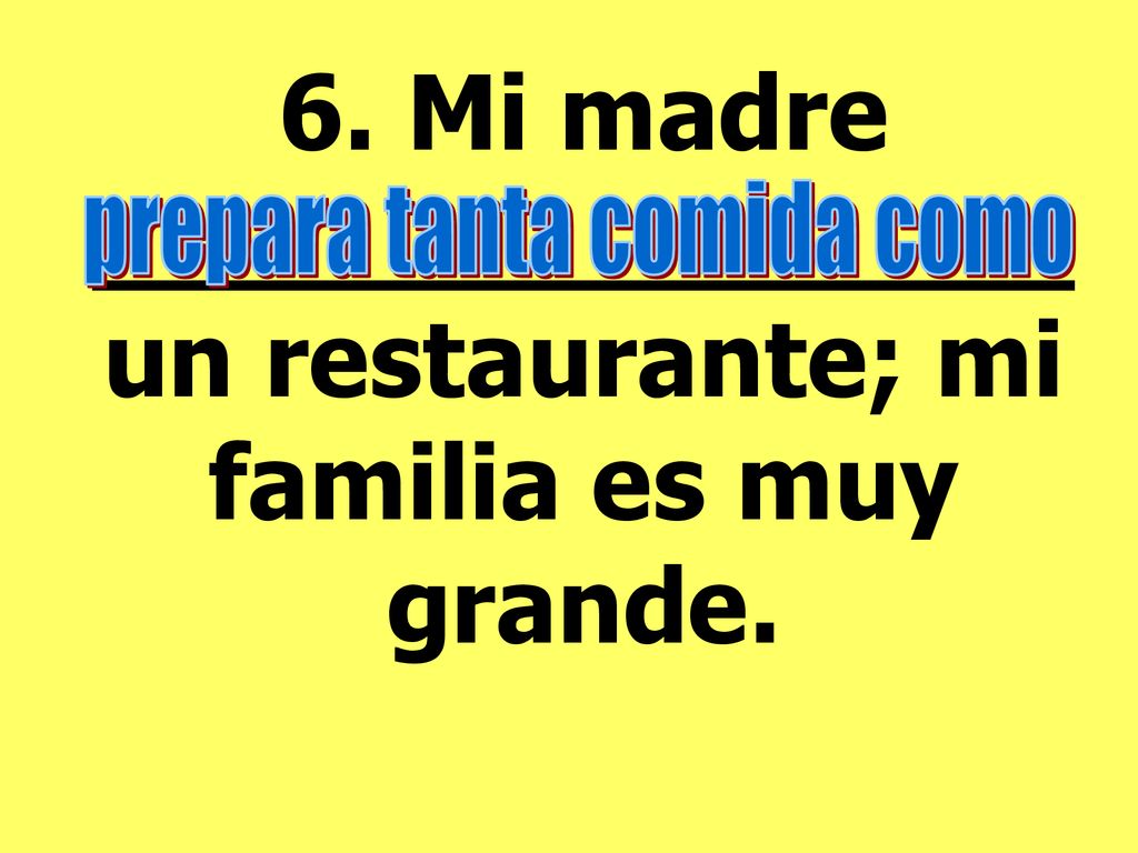 6. Mi madre _______________ un restaurante; mi familia es muy grande.