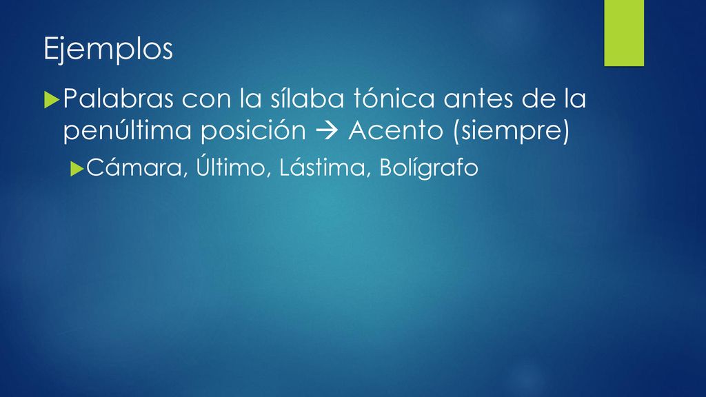 Ejemplos Palabras con la sílaba tónica antes de la penúltima posición  Acento (siempre) Cámara, Último, Lástima, Bolígrafo.