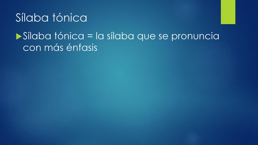 Sílaba tónica Sílaba tónica = la sílaba que se pronuncia con más énfasis