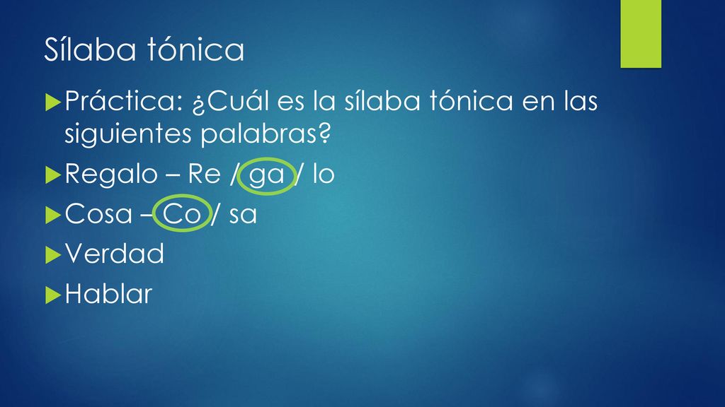 Sílaba tónica Práctica: ¿Cuál es la sílaba tónica en las siguientes palabras Regalo – Re / ga / lo.