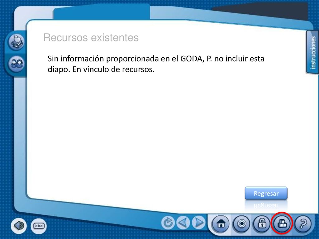 Recursos existentes Sin información proporcionada en el GODA, P. no incluir esta diapo. En vínculo de recursos.