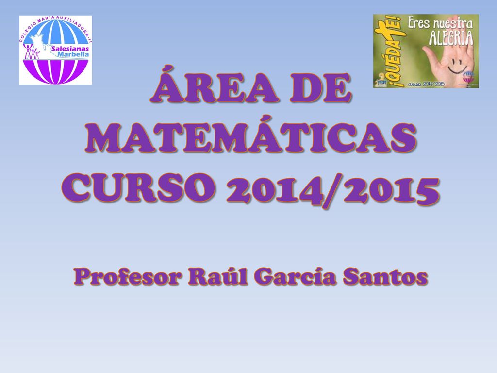 ÁREA DE MATEMÁTICAS CURSO 2014/2015 Profesor Raúl García Santos