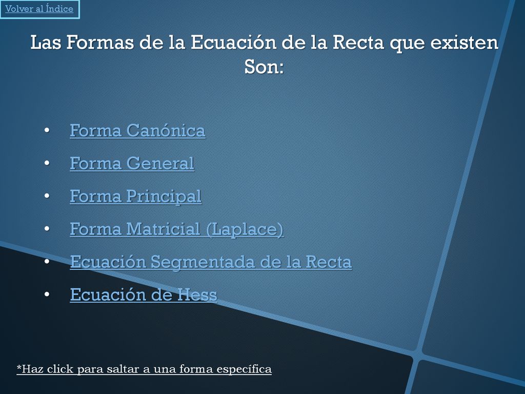 Las Formas de la Ecuación de la Recta que existen Son: