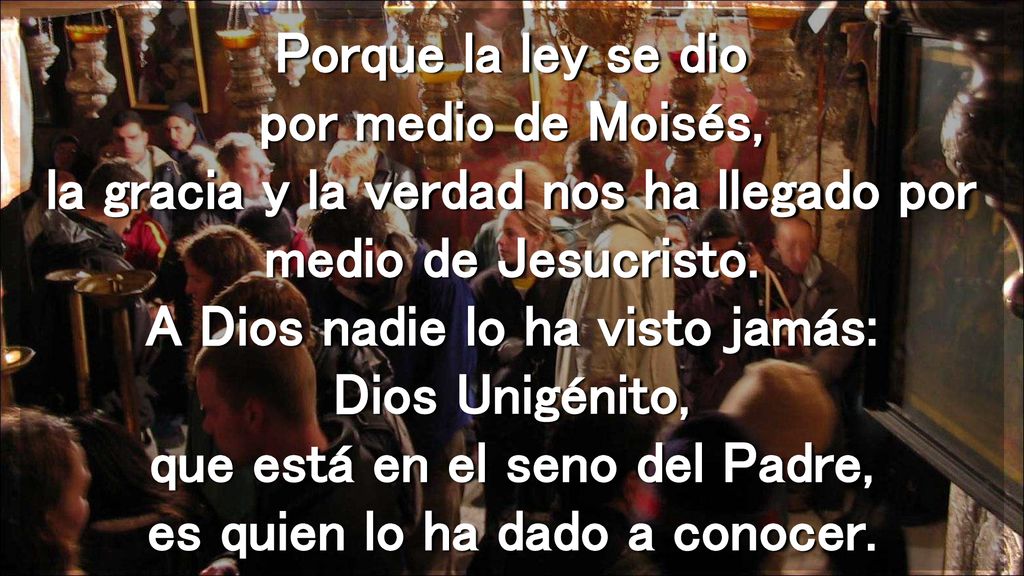 Porque la ley se dio por medio de Moisés, la gracia y la verdad nos ha llegado por medio de Jesucristo.