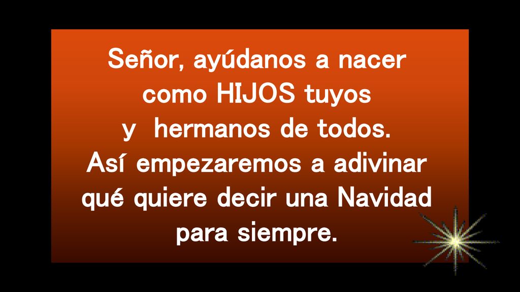 Señor, ayúdanos a nacer como HIJOS tuyos y hermanos de todos
