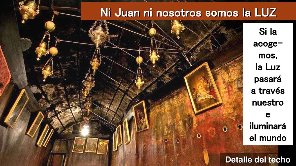 Ni Juan ni nosotros somos la LUZ Si la acoge-mos, la Luz pasará