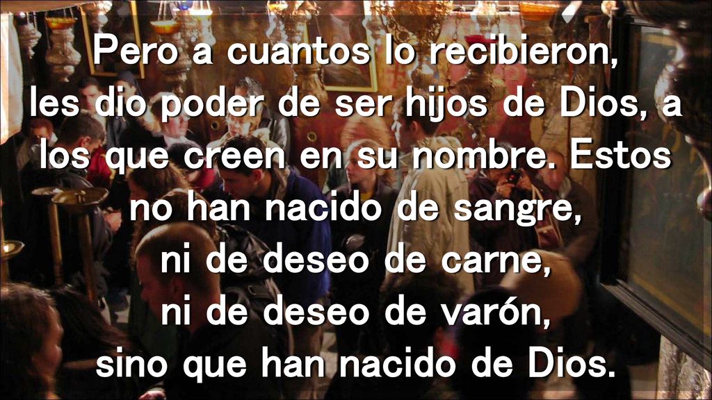 Pero a cuantos lo recibieron, les dio poder de ser hijos de Dios, a los que creen en su nombre.