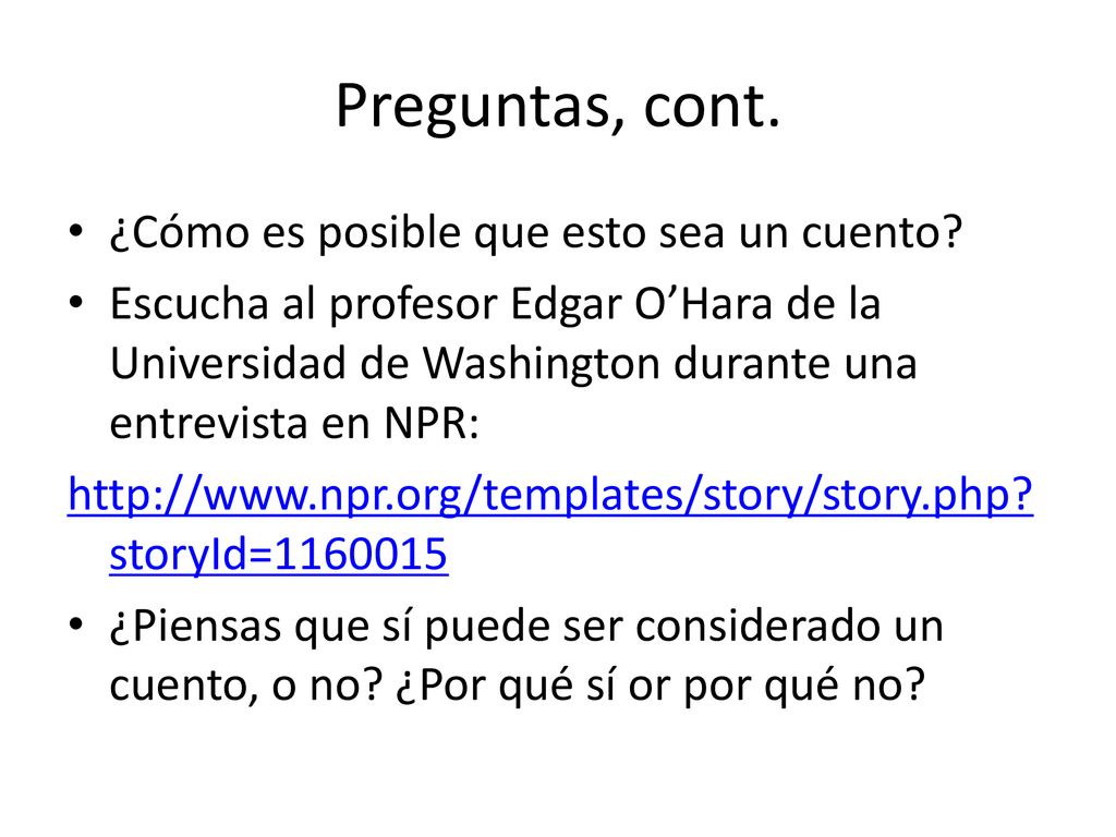 Preguntas, cont. ¿Cómo es posible que esto sea un cuento