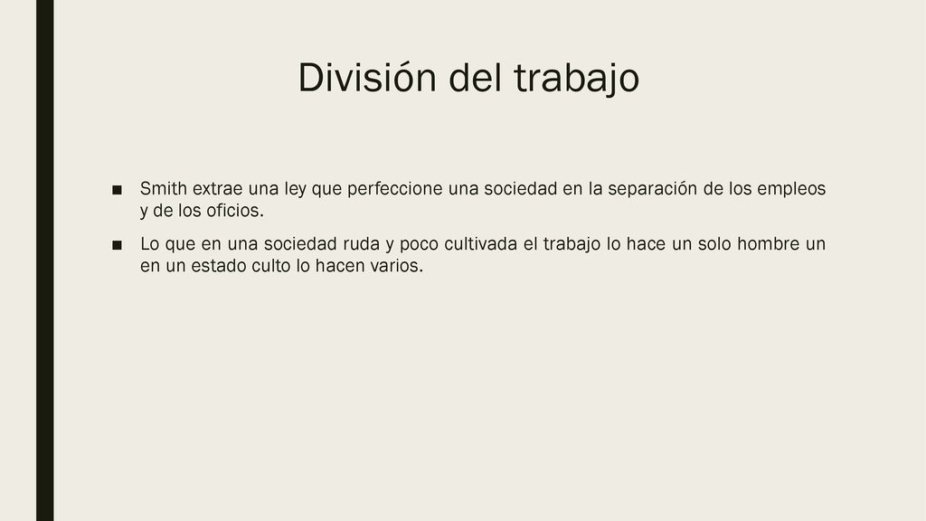 División del trabajo Smith extrae una ley que perfeccione una sociedad en la separación de los empleos y de los oficios.