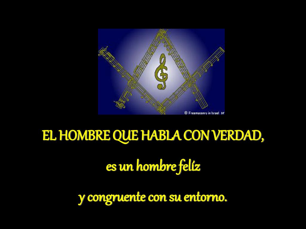 EL HOMBRE QUE HABLA CON VERDAD, y congruente con su entorno.