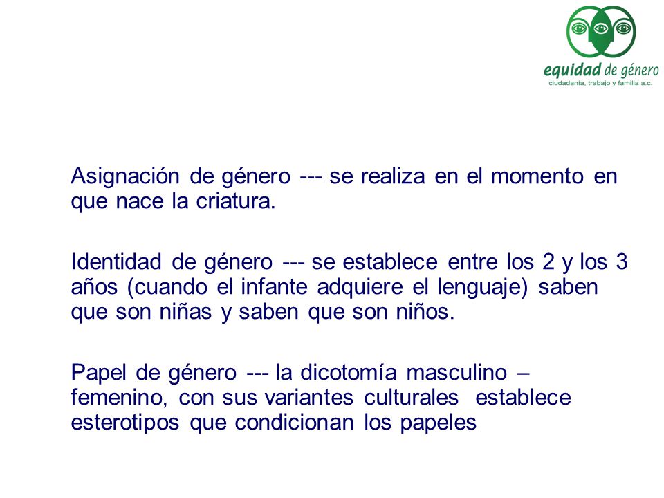 Asignación de género --- se realiza en el momento en que nace la criatura.