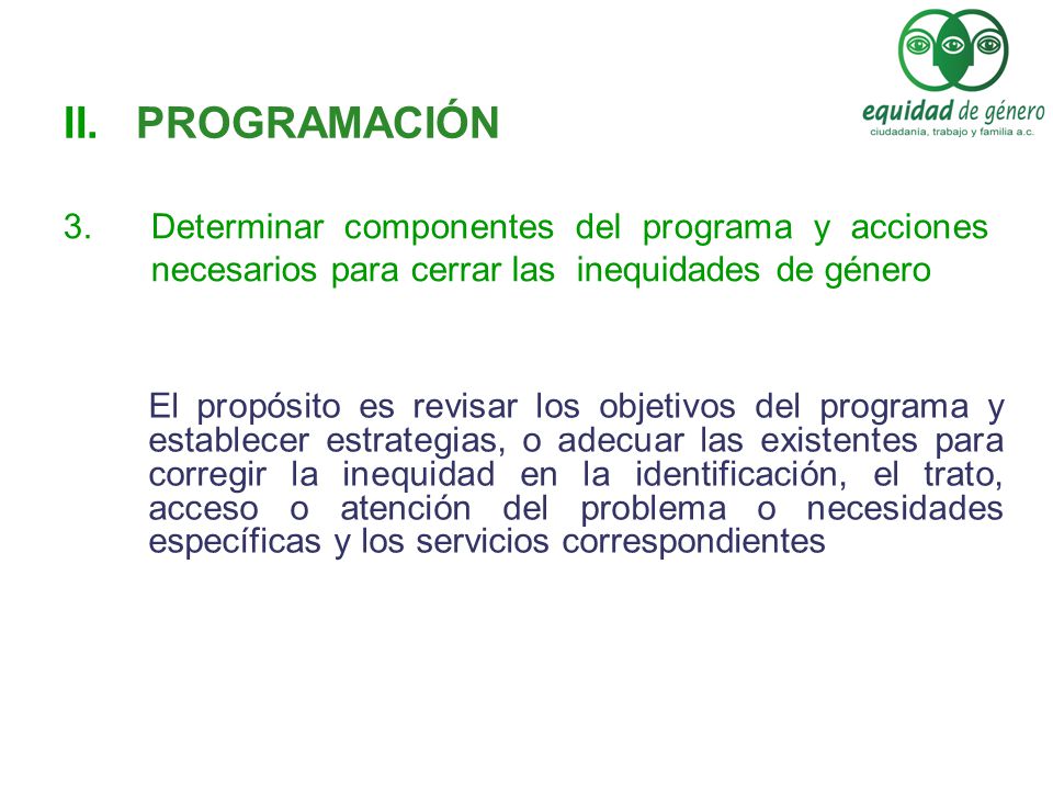 PROGRAMACIÓN Determinar componentes del programa y acciones necesarios para cerrar las inequidades de género.