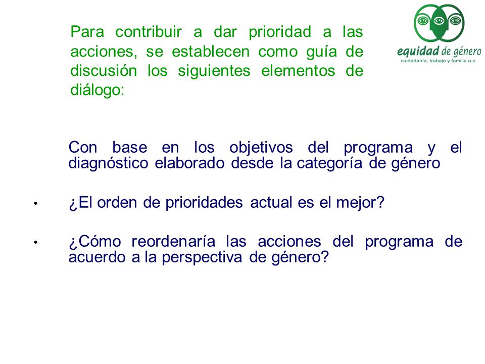 Para contribuir a dar prioridad a las acciones, se establecen como guía de discusión los siguientes elementos de diálogo: