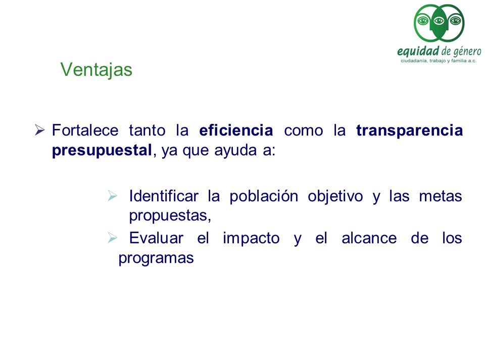 Ventajas Fortalece tanto la eficiencia como la transparencia presupuestal, ya que ayuda a: