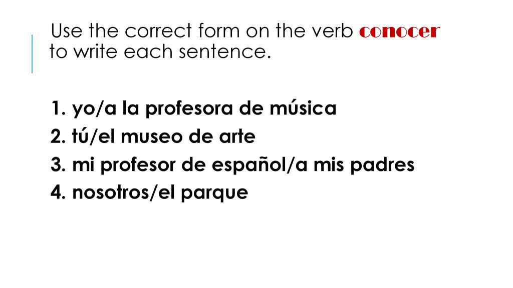 Use the correct form on the verb conocer to write each sentence.