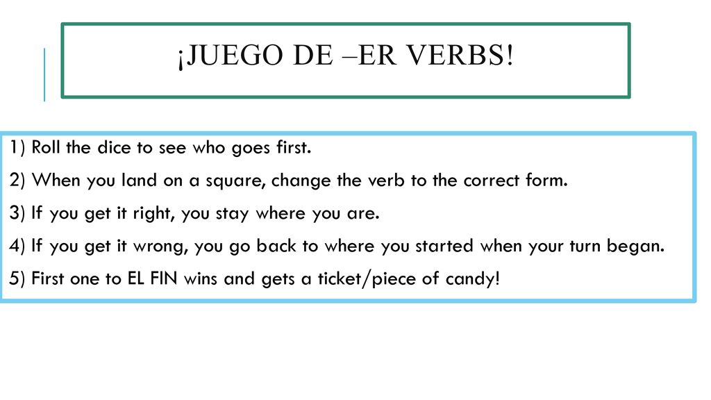 ¡Juego de –ER Verbs! 1) Roll the dice to see who goes first.