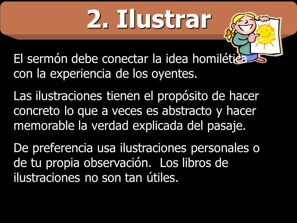 2. Ilustrar El sermón debe conectar la idea homilética con la experiencia de los oyentes.