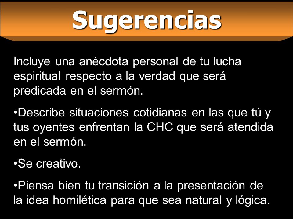 Sugerencias Incluye una anécdota personal de tu lucha espiritual respecto a la verdad que será predicada en el sermón.
