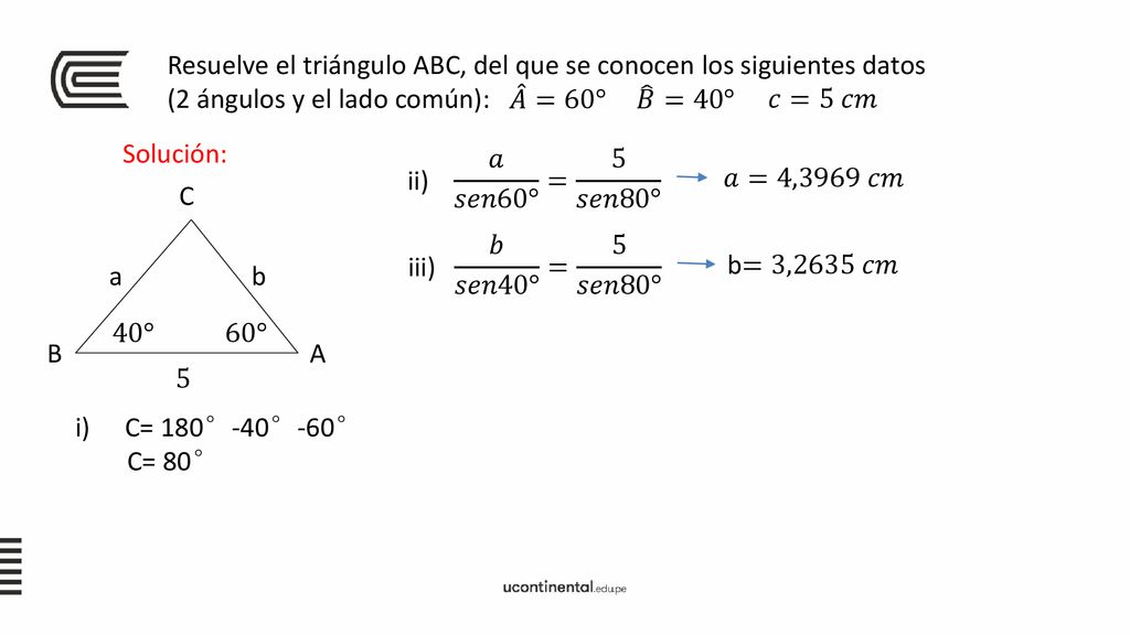 Resuelve el triángulo ABC, del que se conocen los siguientes datos (2 ángulos y el lado común):