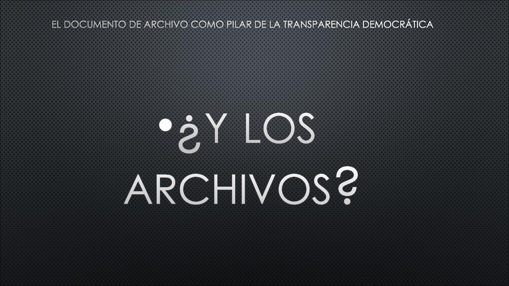 El documento de archivo como pilar de la transparencia democrática